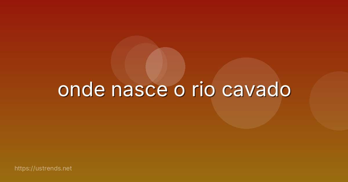 onde nasce o rio cavado