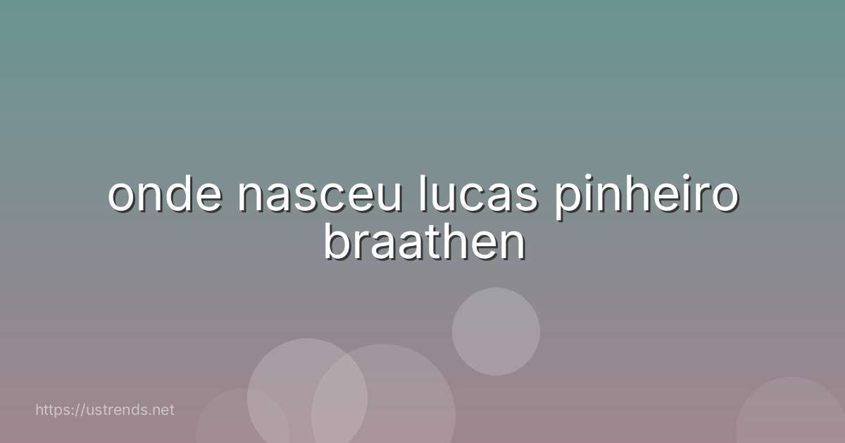 onde nasceu lucas pinheiro braathen