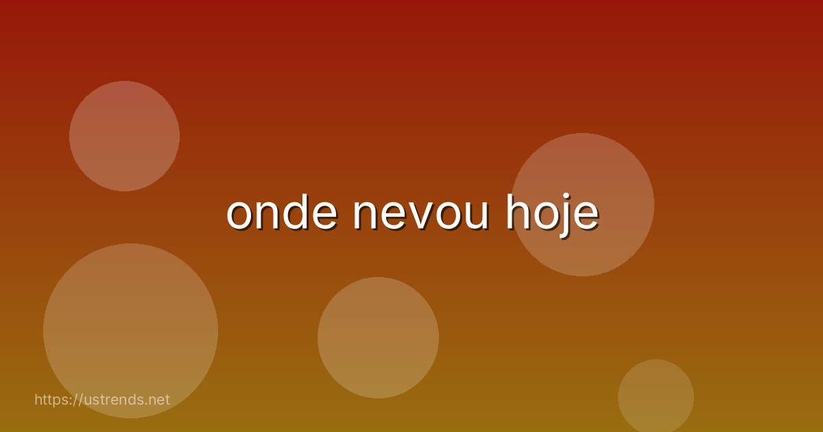 onde nevou hoje