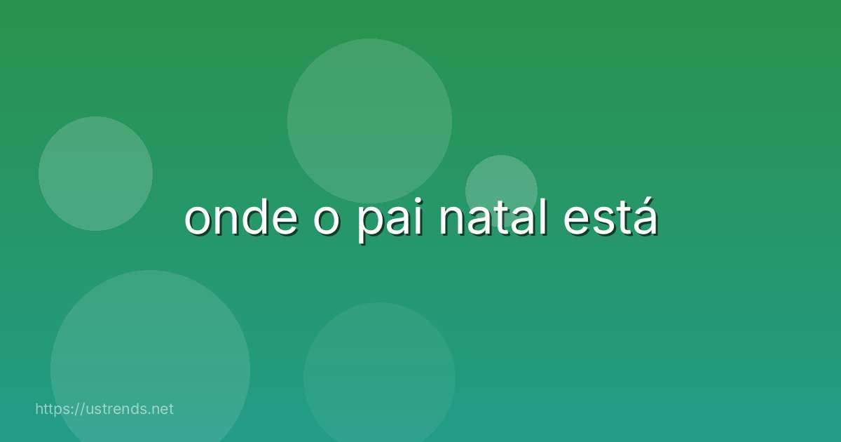 onde o pai natal está