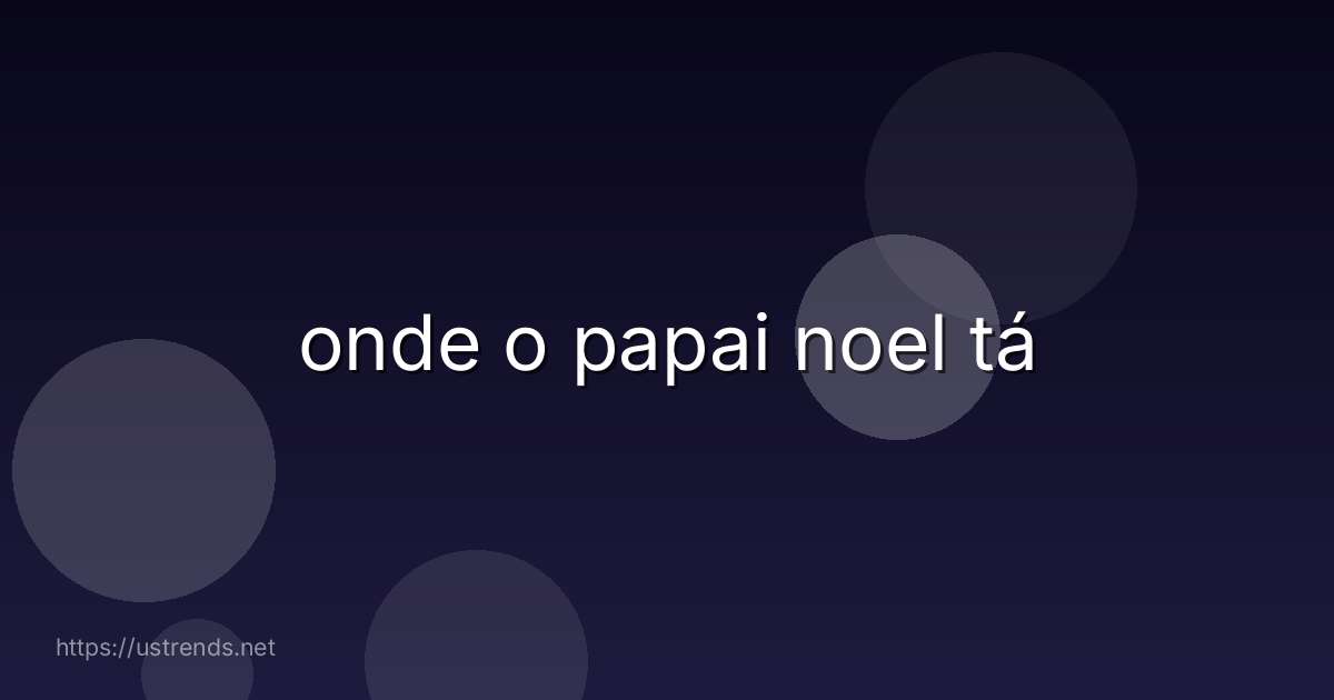 onde o papai noel tá