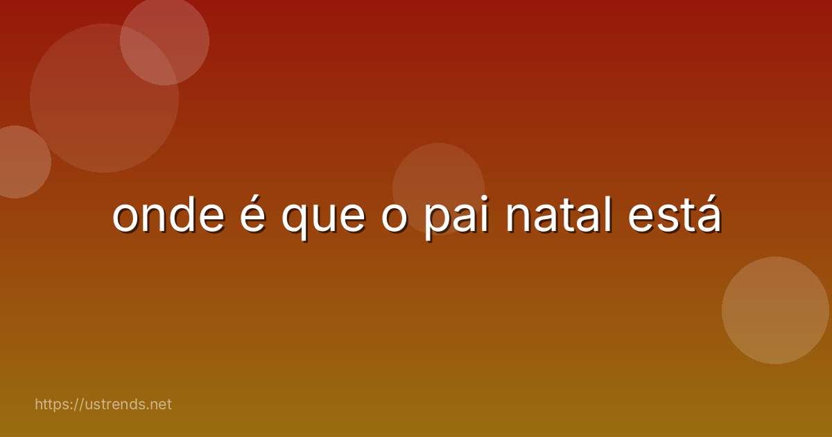 onde é que o pai natal está