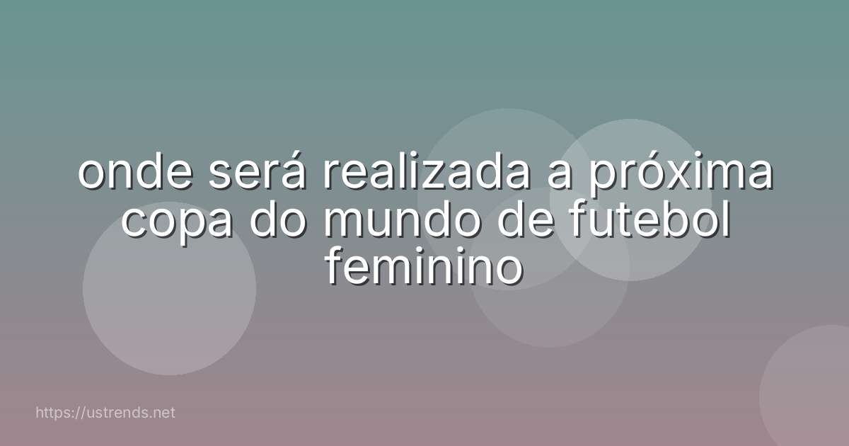 onde será realizada a próxima copa do mundo de futebol feminino