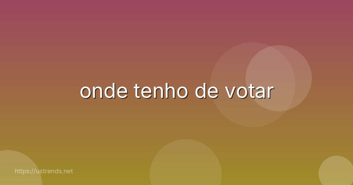 onde tenho de votar
