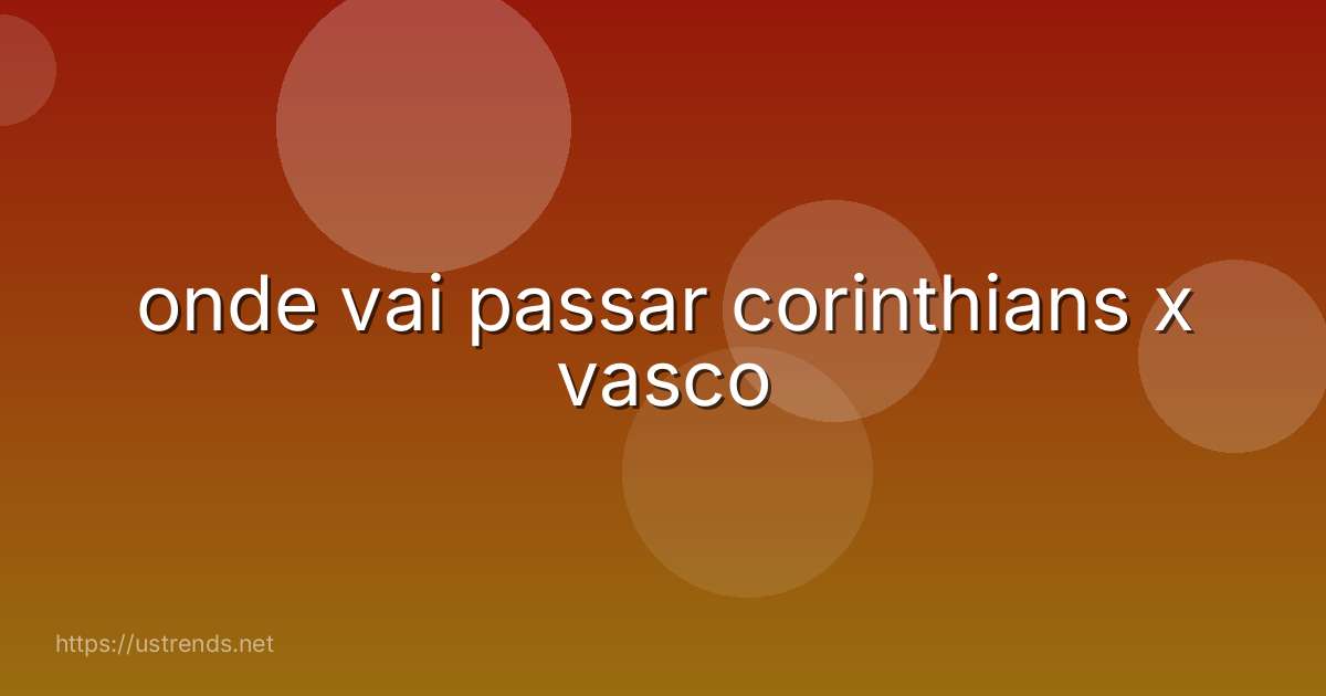 onde vai passar corinthians x vasco