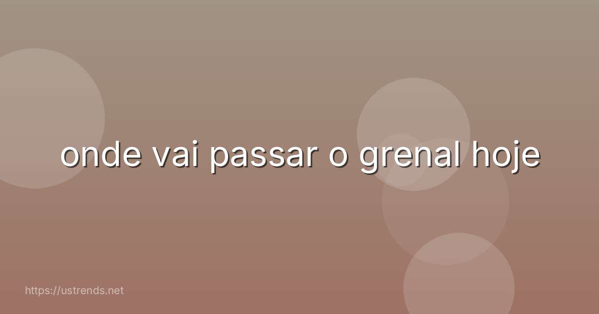onde vai passar o grenal hoje