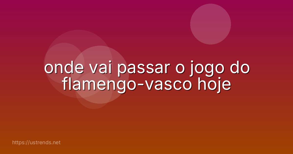 onde vai passar o jogo do flamengo-vasco hoje