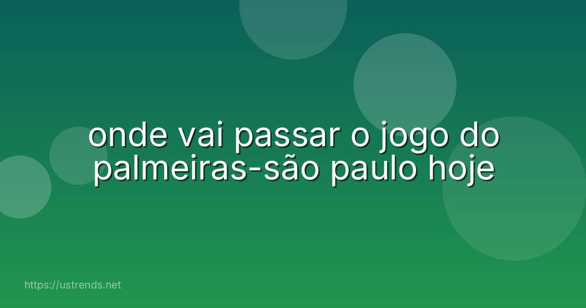 onde vai passar o jogo do palmeiras-são paulo hoje