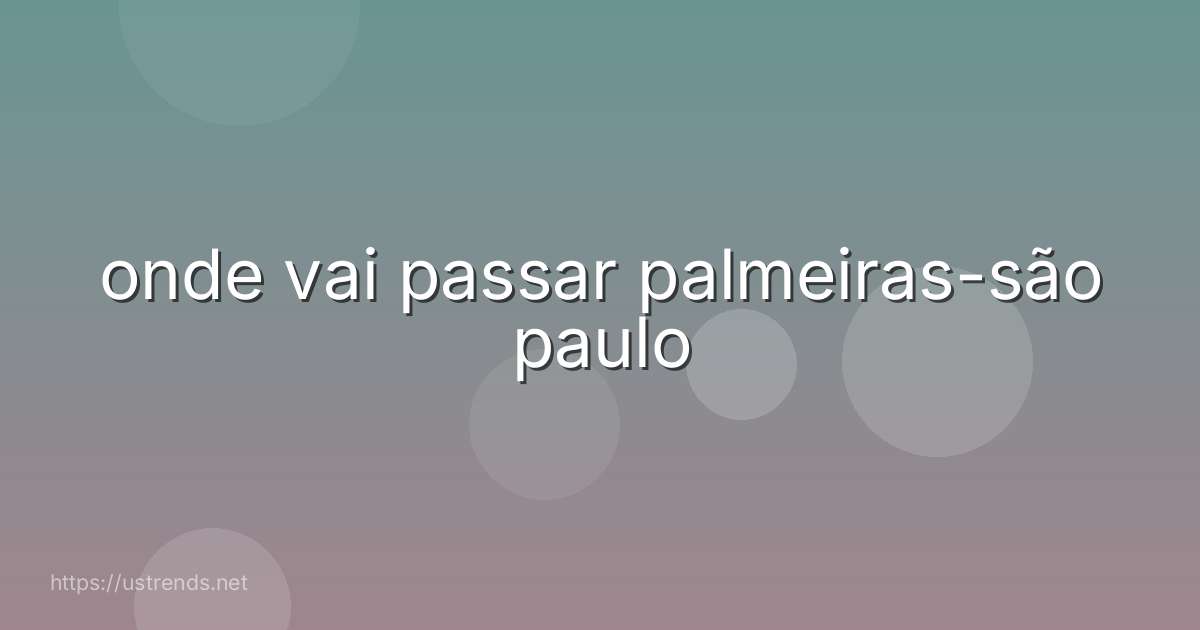onde vai passar palmeiras-são paulo