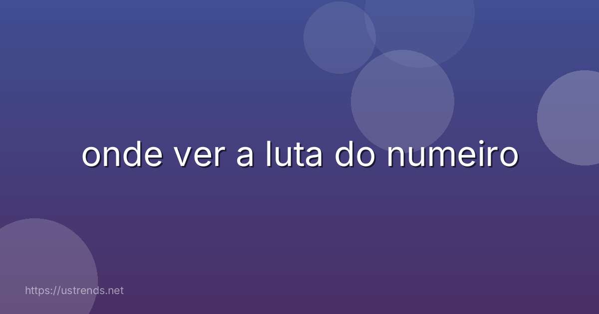 onde ver a luta do numeiro