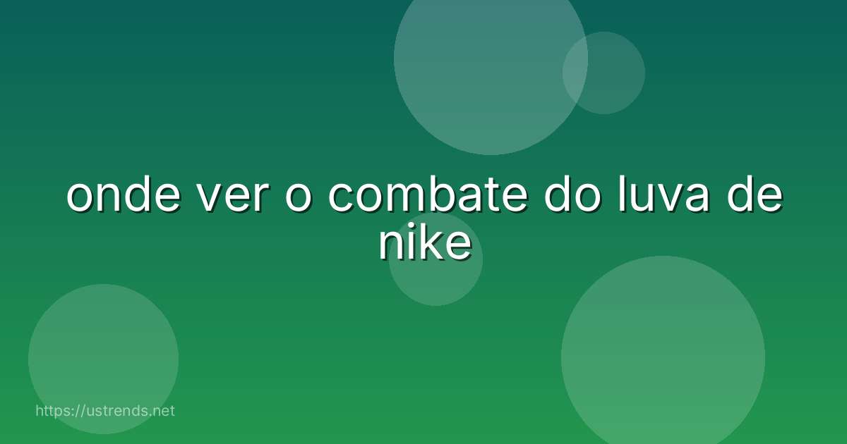 onde ver o combate do luva de nike