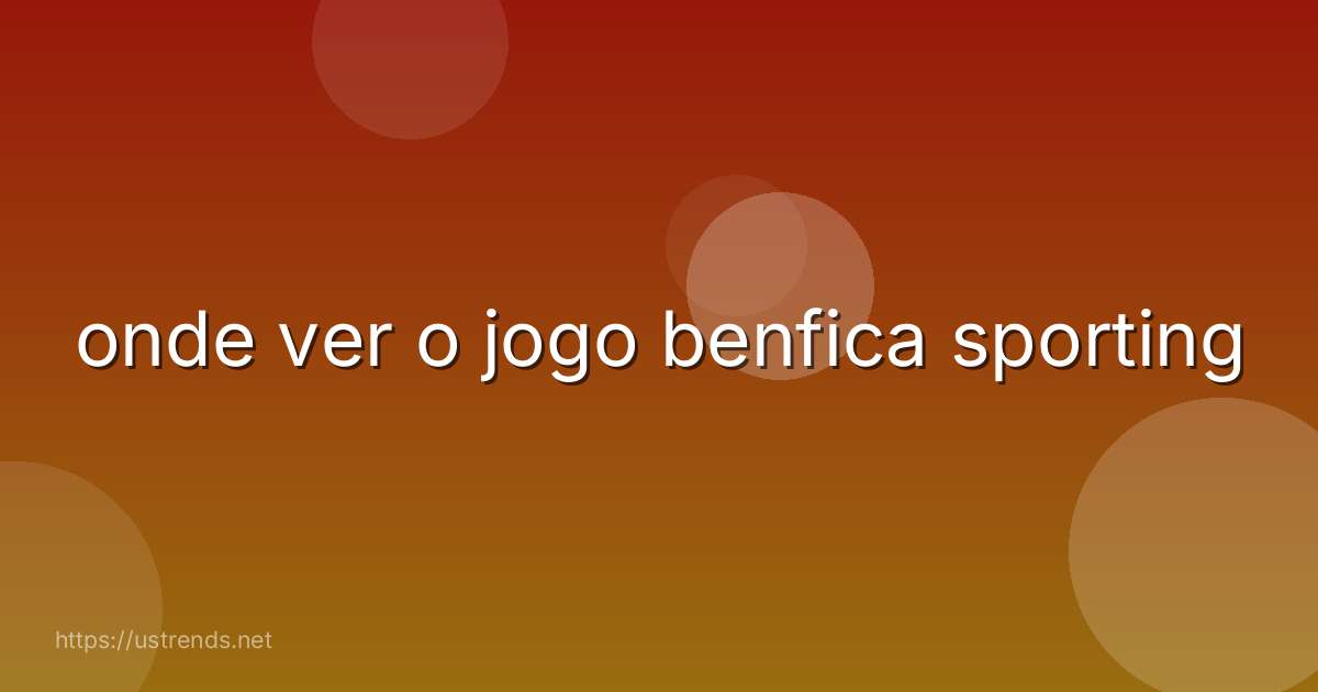 onde ver o jogo benfica sporting