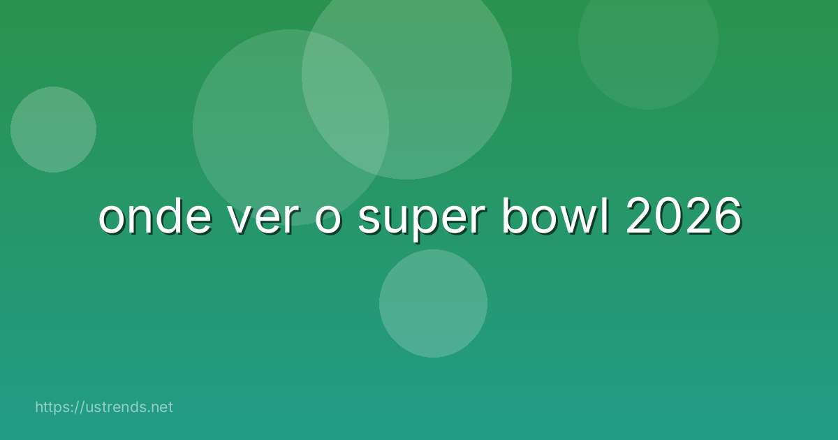 onde ver o super bowl 2026