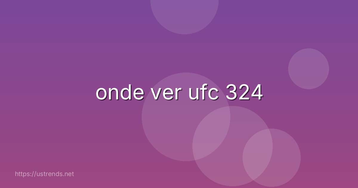 onde ver ufc 324