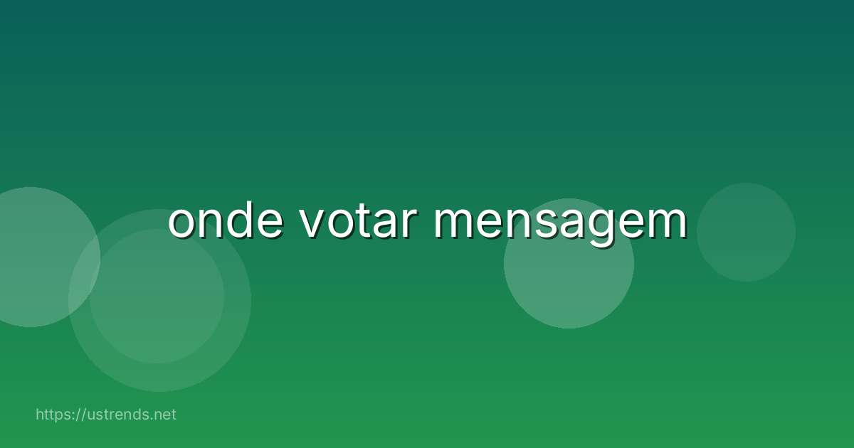 onde votar mensagem