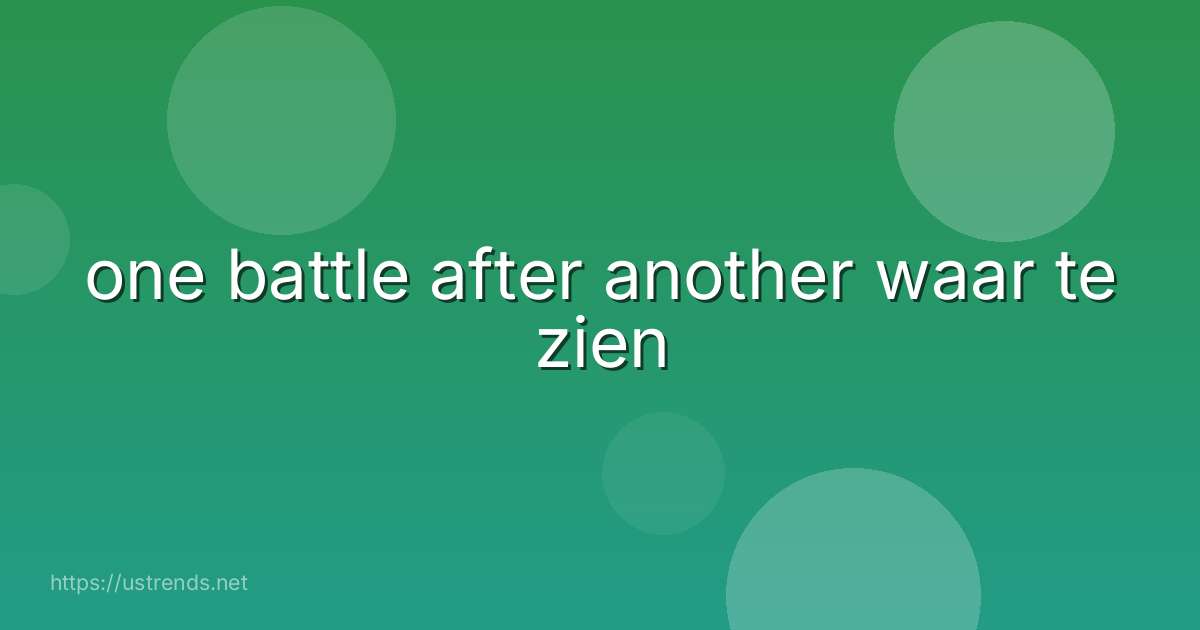 one battle after another waar te zien
