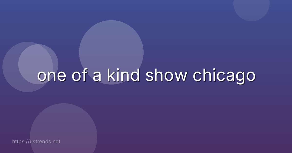 one of a kind show chicago