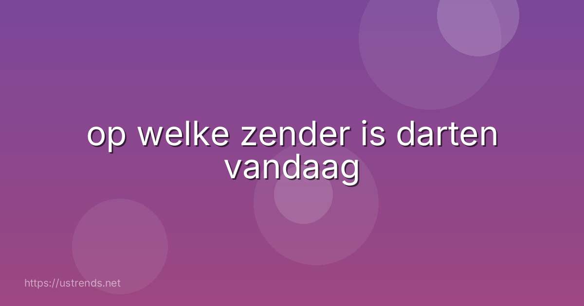 op welke zender is darten vandaag