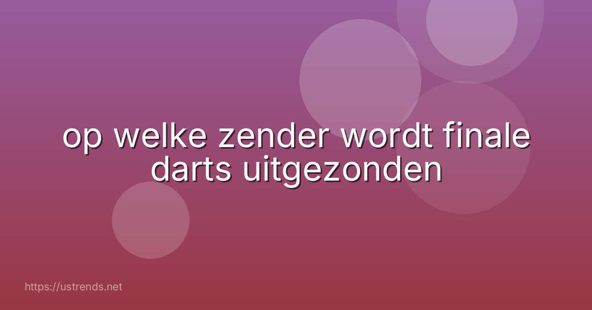 op welke zender wordt finale darts uitgezonden