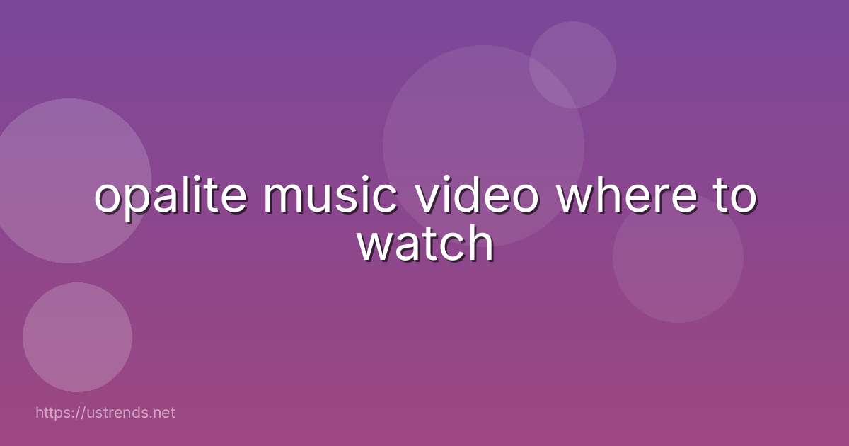 opalite music video where to watch