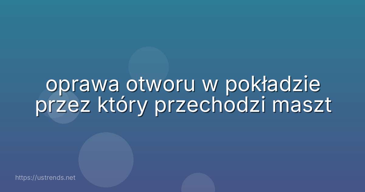 oprawa otworu w pokładzie przez który przechodzi maszt