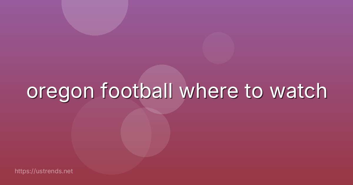 oregon football where to watch