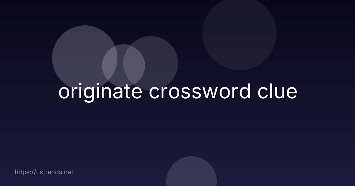 originate crossword clue