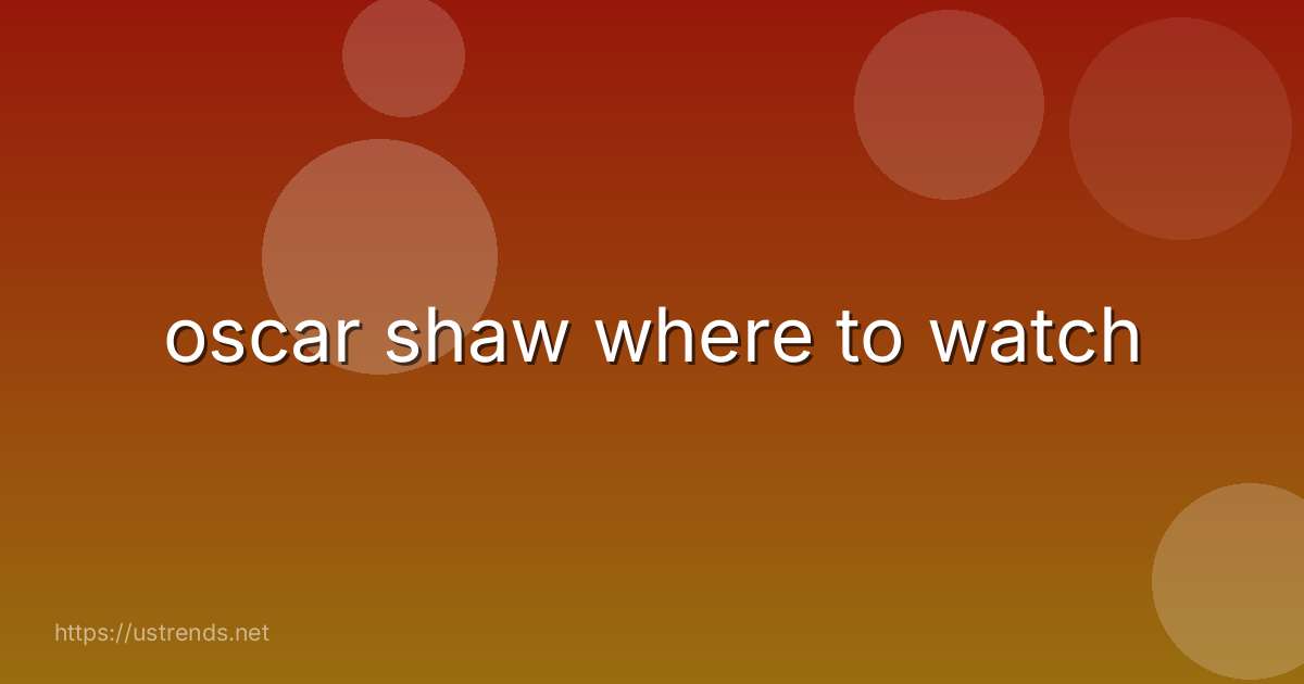 oscar shaw where to watch