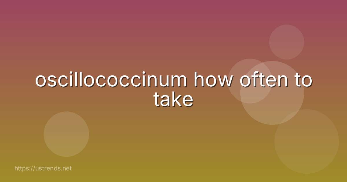 oscillococcinum how often to take