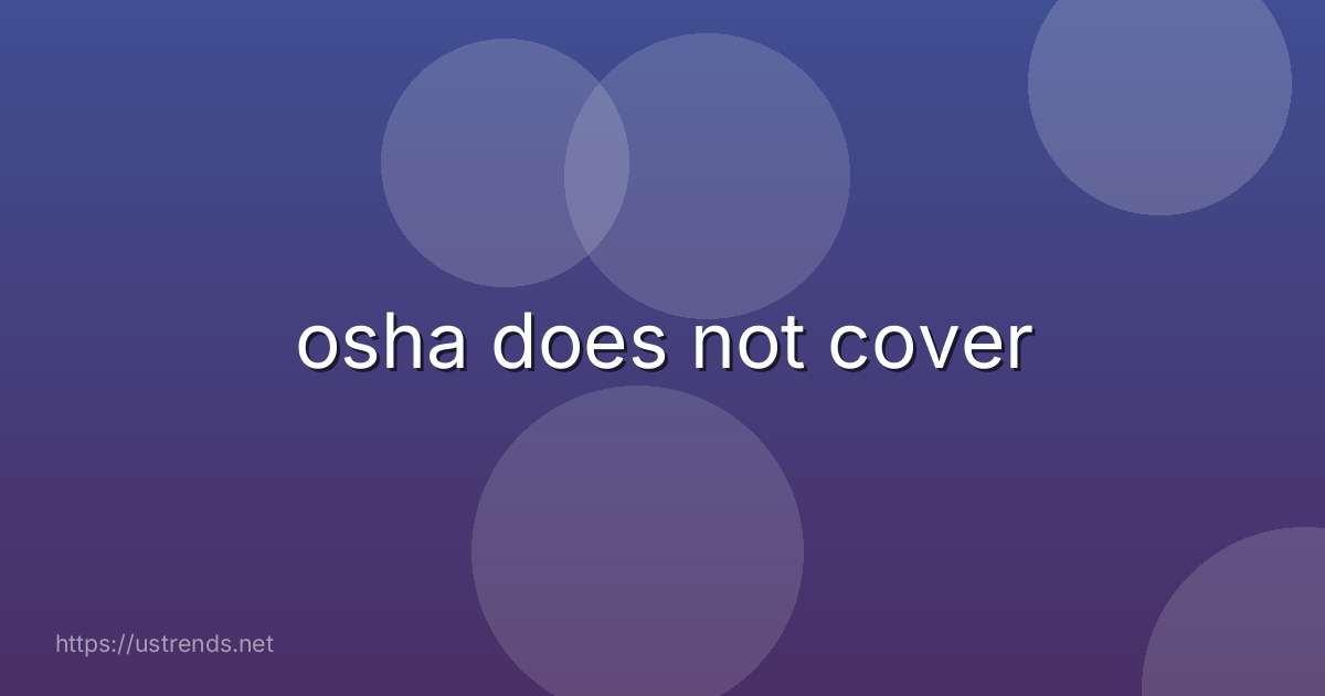 osha does not cover