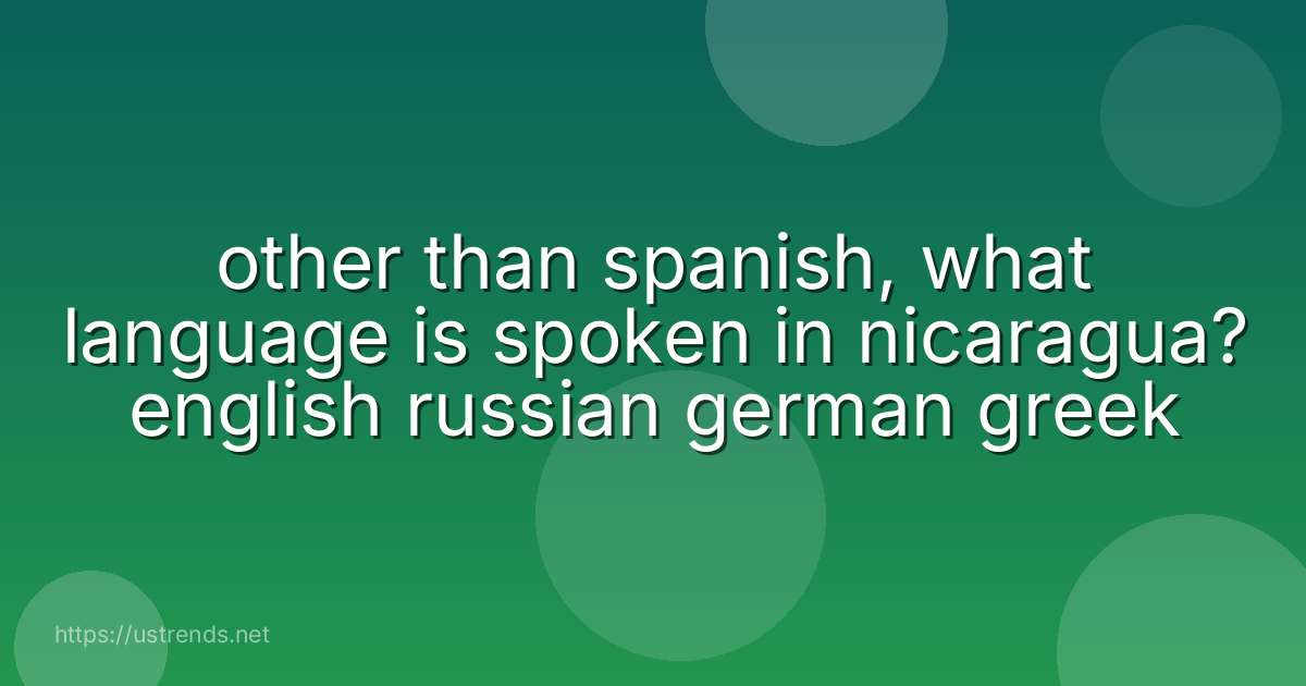 other than spanish, what language is spoken in nicaragua? english russian german greek