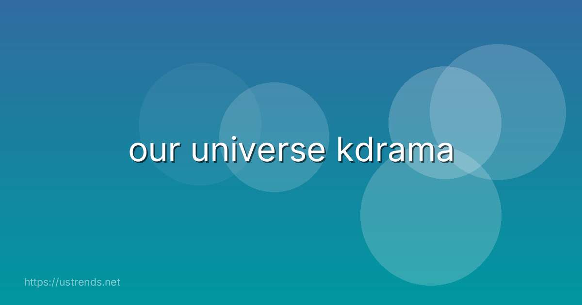 our universe kdrama