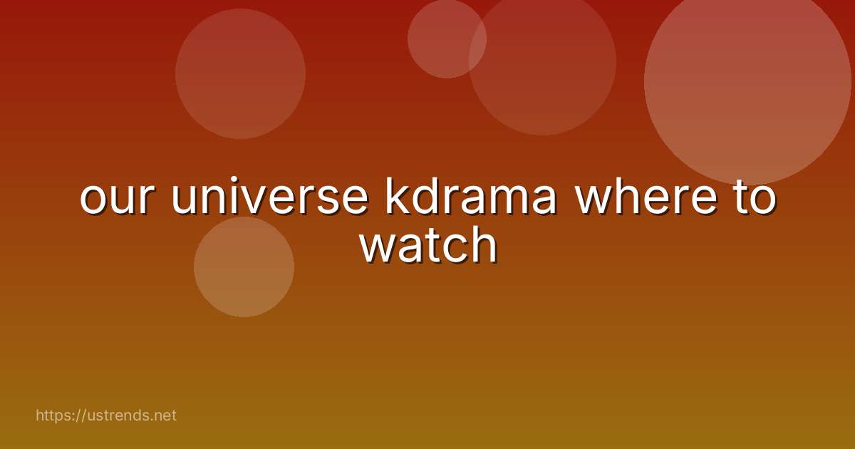 our universe kdrama where to watch