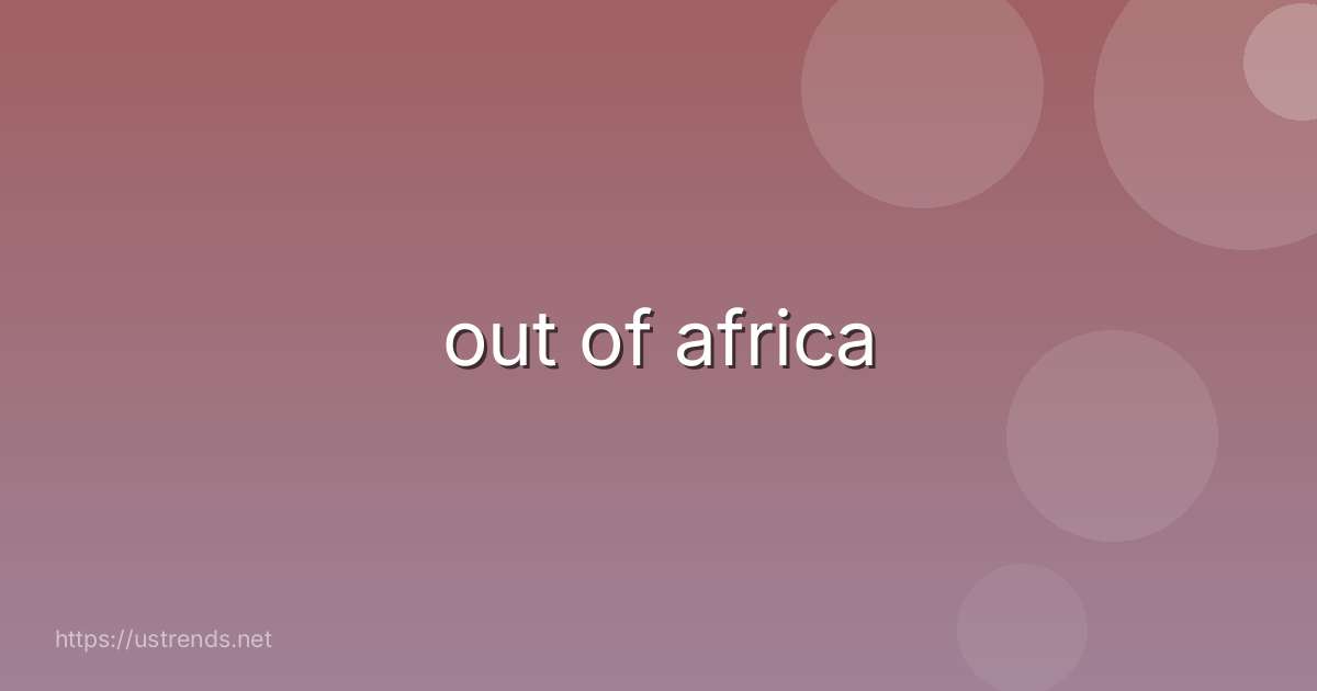 out of africa