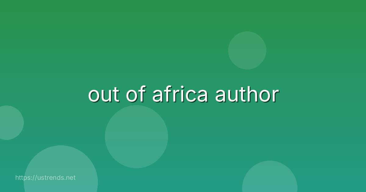 out of africa author