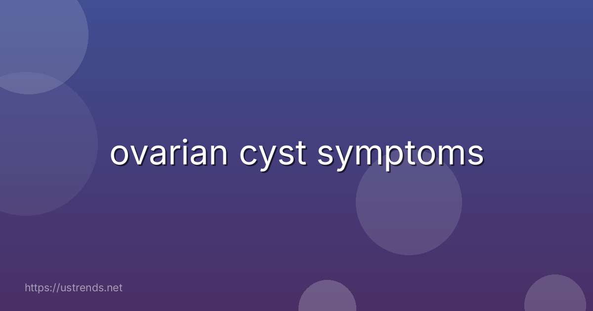 ovarian cyst symptoms
