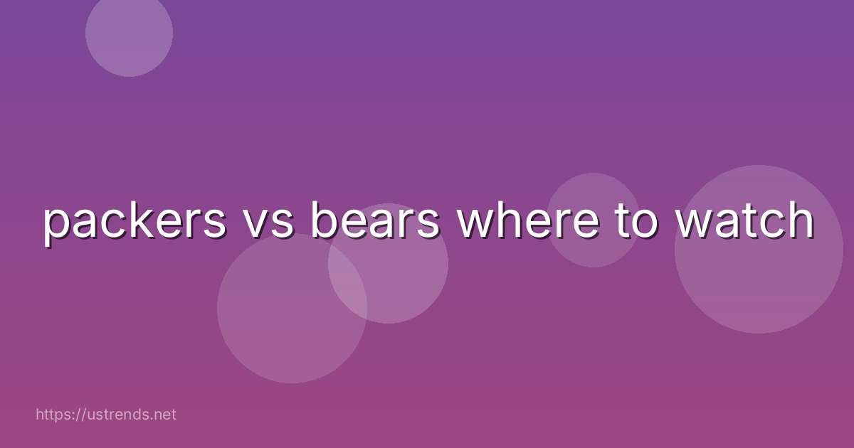 packers vs bears where to watch