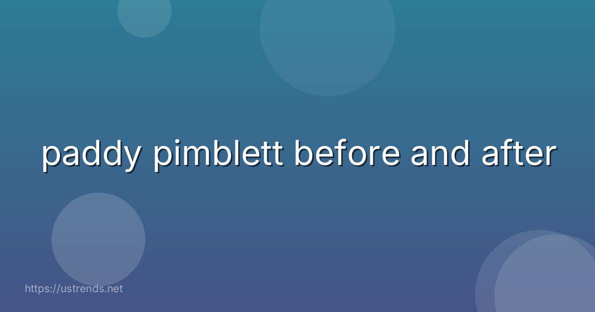 paddy pimblett before and after