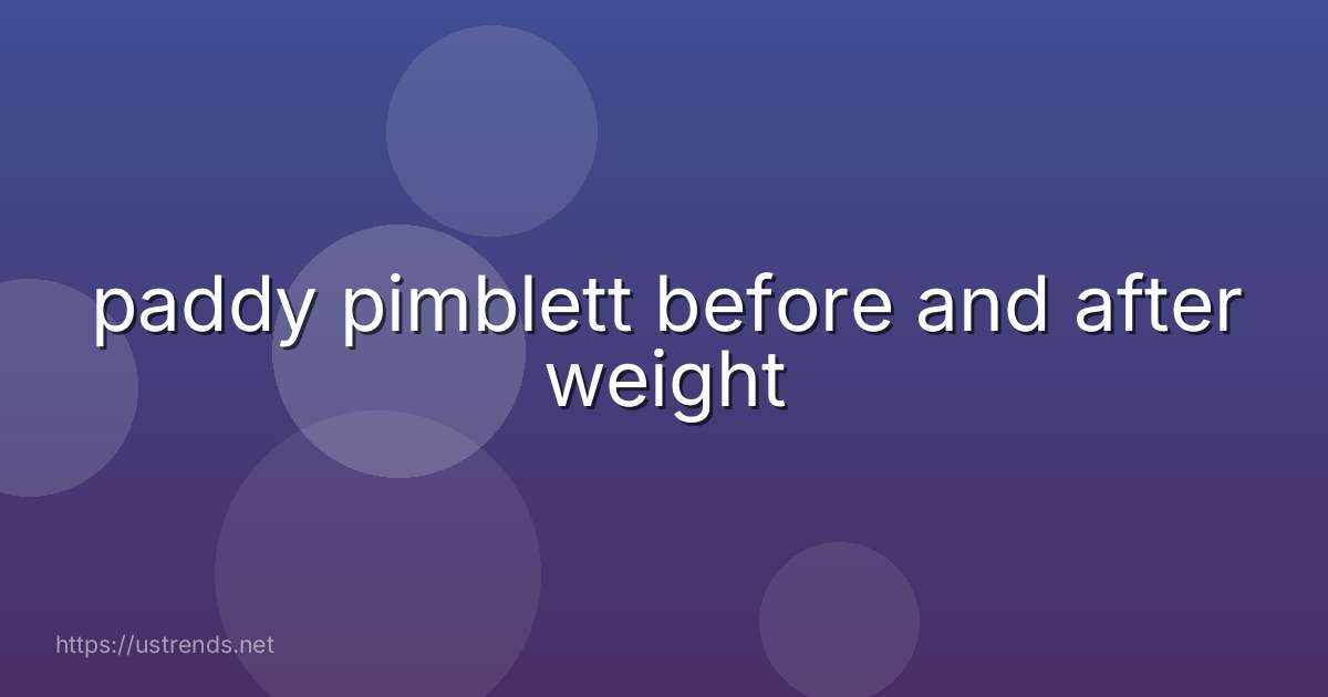 paddy pimblett before and after weight