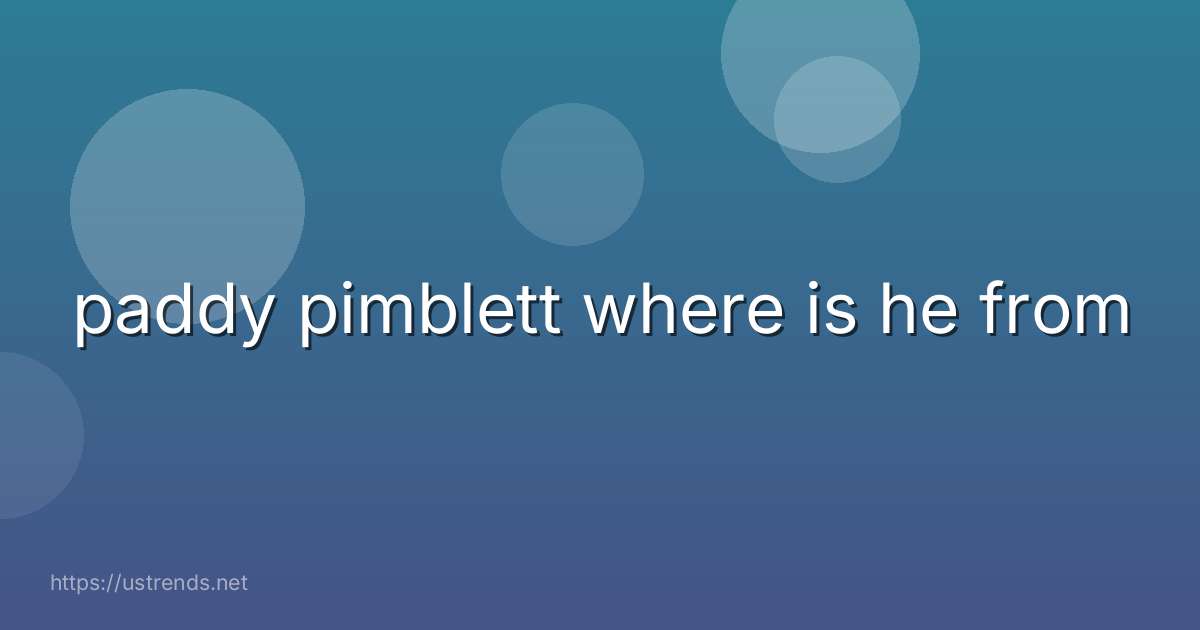 paddy pimblett where is he from
