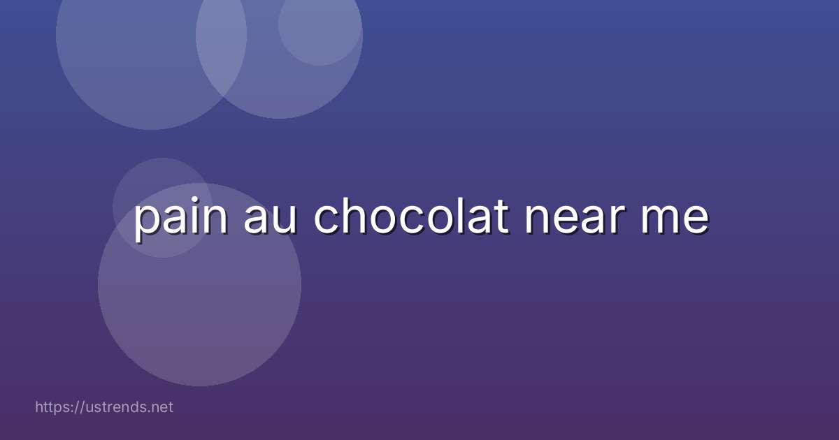 pain au chocolat near me