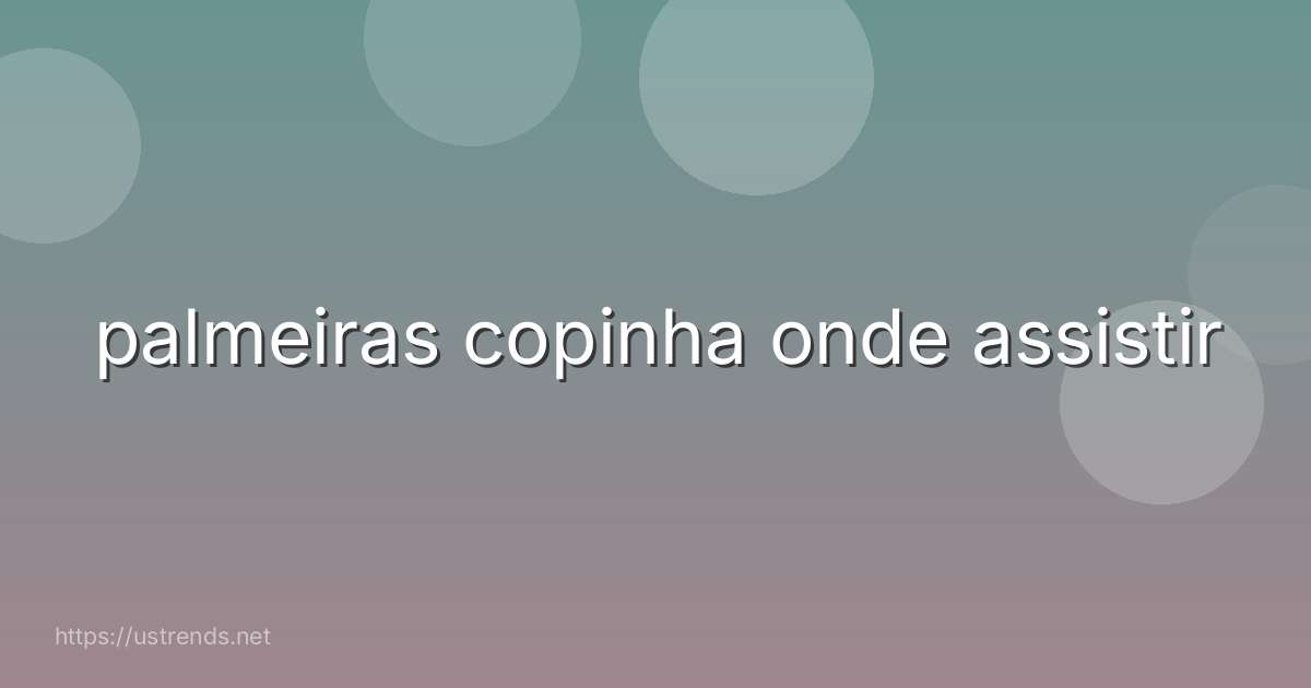 palmeiras copinha onde assistir