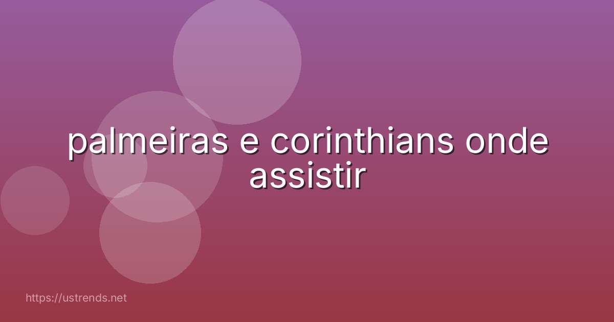 palmeiras e corinthians onde assistir