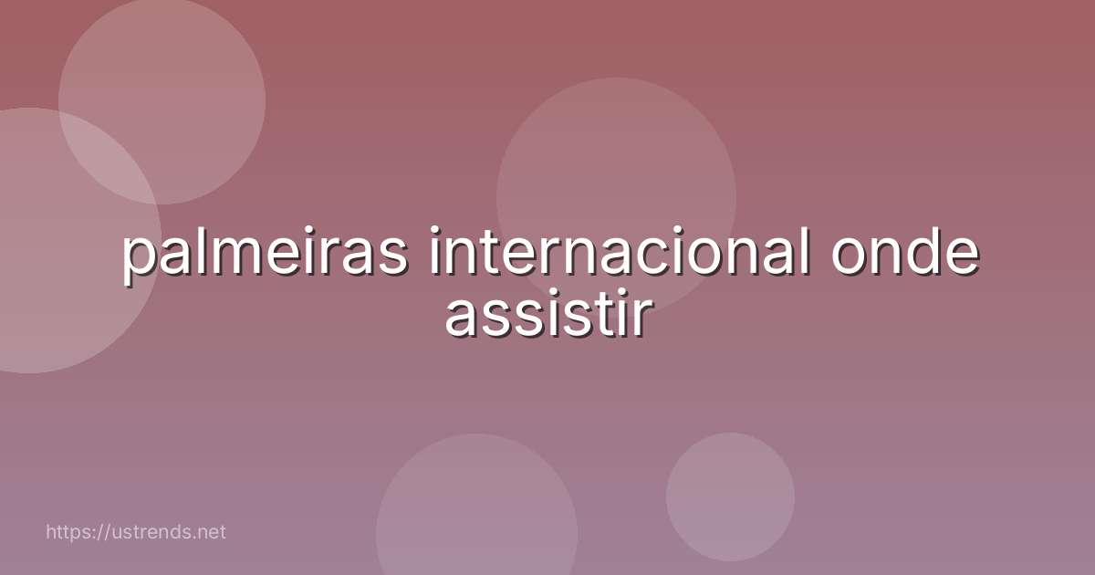 palmeiras internacional onde assistir