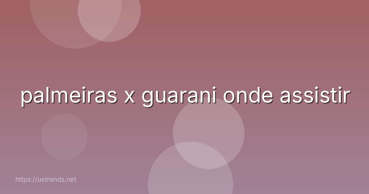 palmeiras x guarani onde assistir