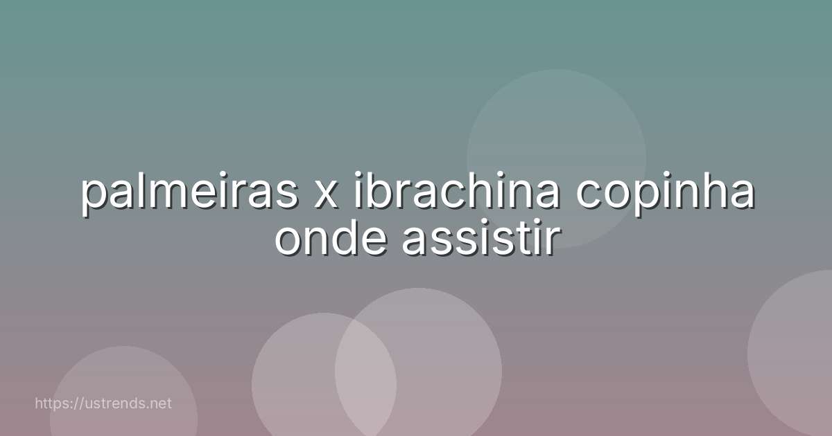 palmeiras x ibrachina copinha onde assistir