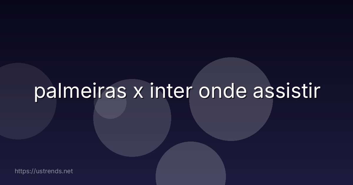 palmeiras x inter onde assistir