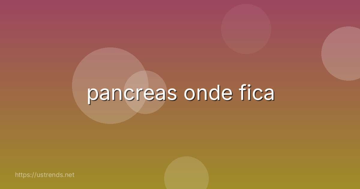 pancreas onde fica