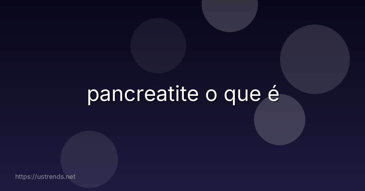 pancreatite o que é