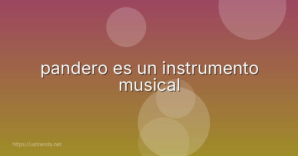 pandero es un instrumento musical